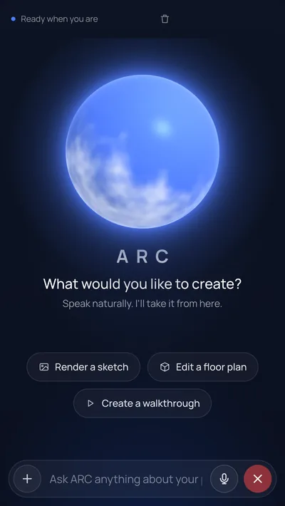 The ARC page in Archify: a glowing blue orb above “What would you like to create? Speak naturally. I'll take it from here.”, three suggestion chips — Render a sketch, Edit a floor plan, Create a walkthrough — and a bar at the bottom to type or talk